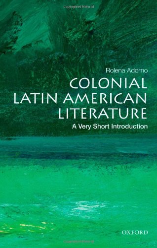 Colonial Latin American Literature A Very Short Introduction Very Short Introductions Rolena Adorno