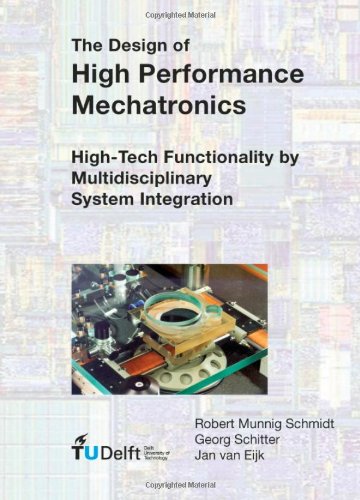 The Design Of High Performance Mechatronics Hightech Functionality By Multidisciplinary System Integration R Munnig Schmidt
