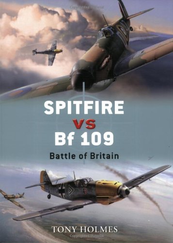 Spitfire Vs Bf 109 Battle Of Britain Duel Tony Holmes