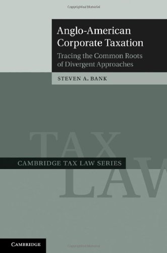Angloamerican Corporate Taxation Tracing The Common Roots Of Divergent Approaches 1st Edition Steven A Bank