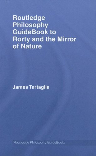 Routledge Philosophy Guidebook To Rorty And The Mirror Of Nature James Tartaglia