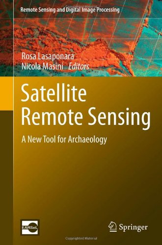 Satellite Remote Sensing A New Tool For Archaeology 1st Edition Rosa Lasaponara