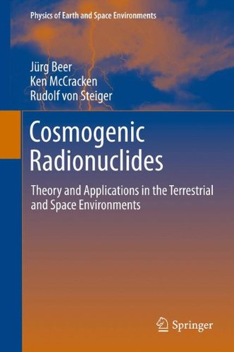 Cosmogenic Radionuclides Theory And Applications In The Terrestrial And Space Environments 1st Edition Jrg Beer