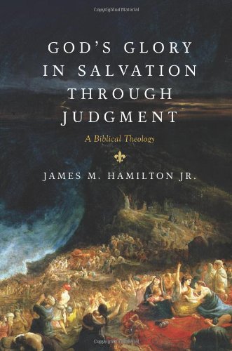 Gods Glory In Salvation Through Judgment A Biblical Theology James M Hamilton