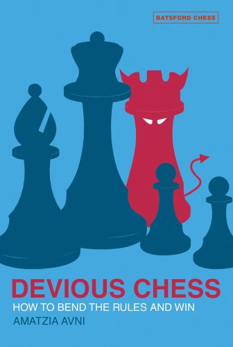 Devious Chess How To Bend The Rules And Win Amatzia Avni