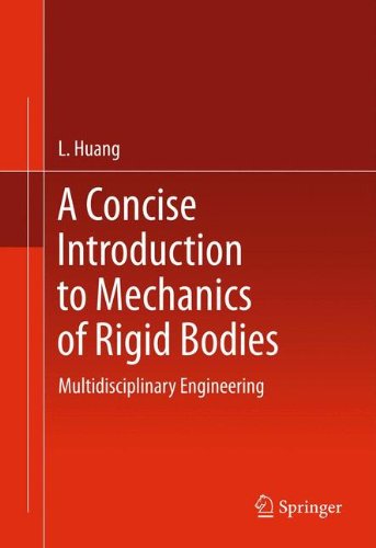 A Concise Introduction To Mechanics Of Rigid Bodies Multidisciplinary Engineering 1st Edition L Huang Auth
