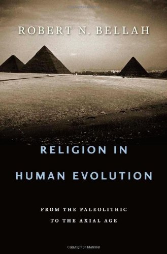 Religion In Human Evolution From The Paleolithic To The Axial Age Robert N Bellah