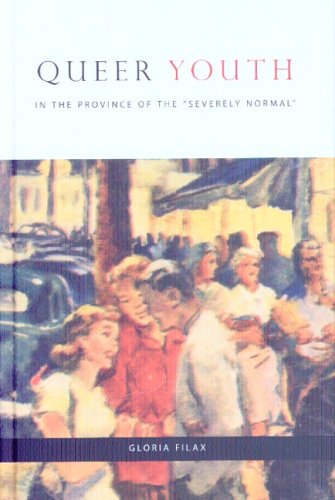 Queer Youth In The Province Of The Severely Normal Gloria Filax