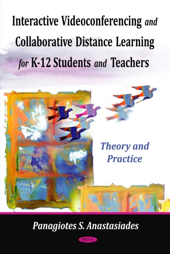 Interactive Videoconferencing And Collaborative Distance Learning For K12 Students And Teachers Theory And Practice Panagiotes S Anastasiades