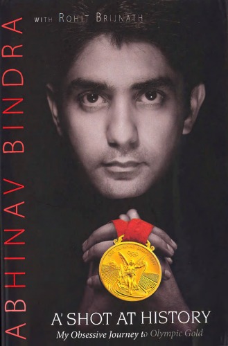 A Shot At History My Obsessive Journey To Olympic Gold Abhinav Bindra