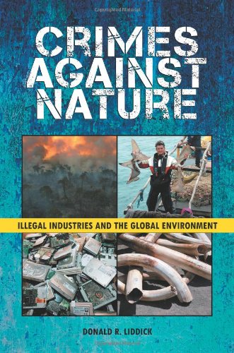 Crimes Against Nature Illegal Industries And The Global Environment 1st Edition Don Liddick