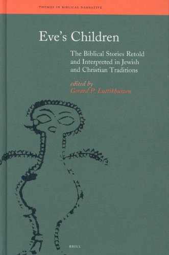 Eves Children The Biblical Stories Retold And Interpreted In Jewish And Christian Traditions Themes In Biblical Narrative Gerard P Luttikhuizen