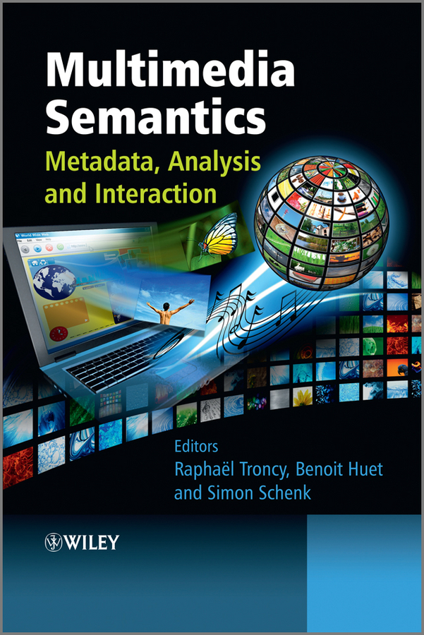 Multimedia Semantics Metadata Analysis And Interaction 1st Edition Raphael Troncy Editor
