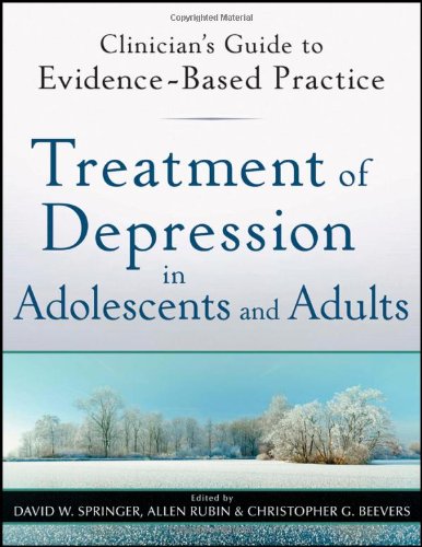 Treatment Of Depression In Adolescents And Adults Clinicians Guide To Evidencebased Practice Clinicians Guide To Evidencebased Practice Series 1st Edition David W Springer