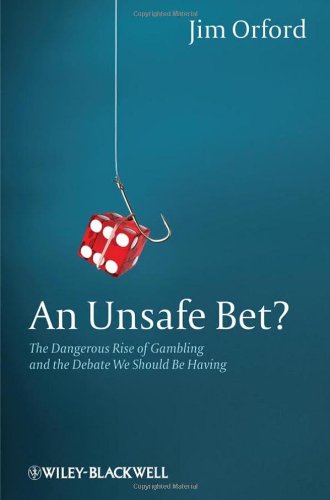 An Unsafe Bet The Dangerous Rise Of Gambling And The Debate We Should Be Having 2nd Edition Jim Orford