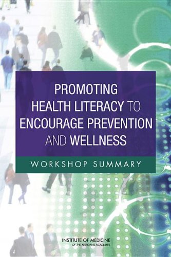Promoting Health Literacy To Encourage Prevention And Wellness Workshop Summary Roundtable On Health Literacy
