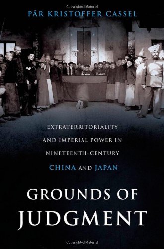 Grounds Of Judgment Extraterritoriality And Imperial Power In Nineteenthcentury China And Japan Pr Kristoffer Cassel