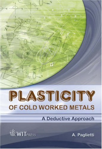 Plasticity Of Cold Worked Metals A Deductive Approach 1st Edition A Paglietti