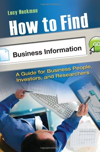 How To Find Business Information A Guide For Business People Investors And Researchers Lucy Heckman