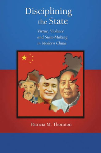 Disciplining The State Virtue Violence And Statemaking In Modern China Harvard East Asian Monographs Patricia M Thornton