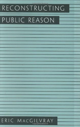 Reconstructing Public Reason Eric Macgilvray