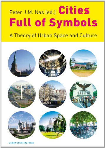 Cities Full Of Symbols A Theory Of Urban Space And Culture Peter J M Nas