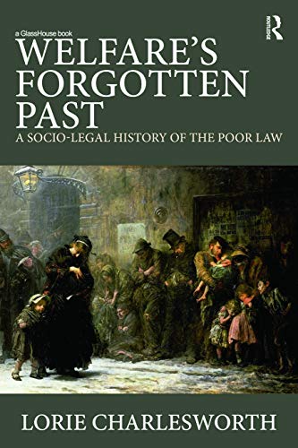 Welfares Forgotten Past A Sociolegal History Of The Poor Law 1st Edition Charlesworth