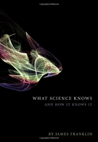 What Science Knows And How It Knows It James Franklin