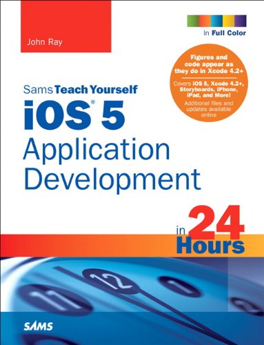 Sams Teach Yourself Ios 5 Application Development In 24 Hours 3rd Edition John Ray
