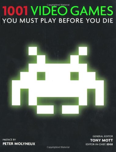 1001 Video Games You Must Play Before You Die Tony Mott