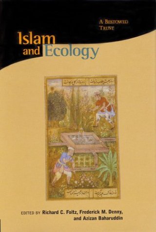 Islam And Ecology A Bestowed Trust Religions Of The World And Ecology Richard C Foltz