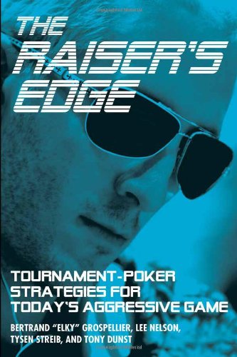 The Raisers Edge Tournamentpoker Strategies For Todays Aggressive Game Bertrand Grospellier