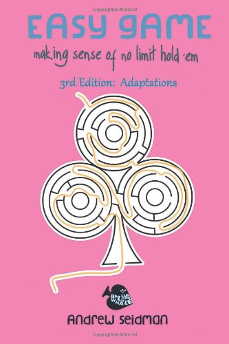 Easy Game Making Sense Of No Limit Holdem 3rd Edition Adaptations 3rd Edition Andrew Seidman