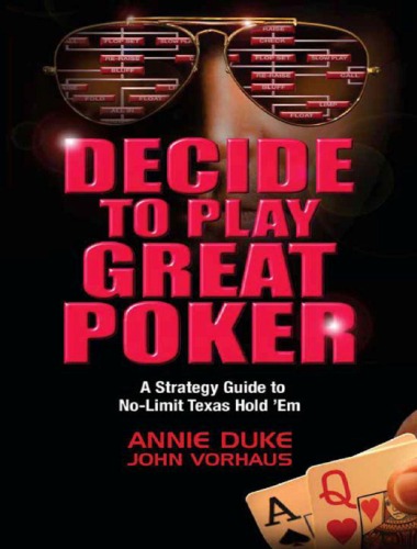 Decide To Play Great Poker A Strategy Guide To Nolimit Texas Hold Em John Vorhaus