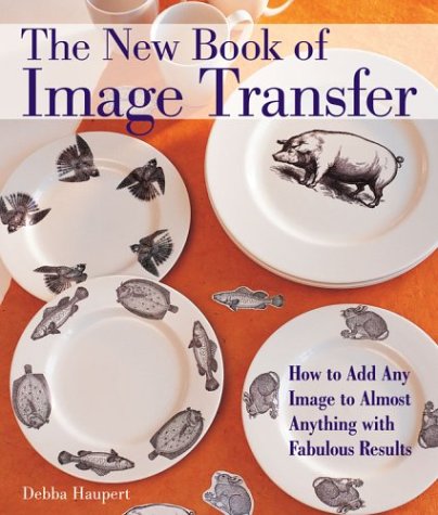 The New Book Of Image Transfer Debba Haupert