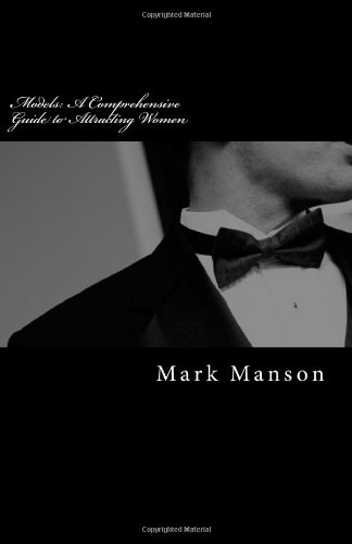 Models A Comprehensive Guide To Attracting Women Mark Manson