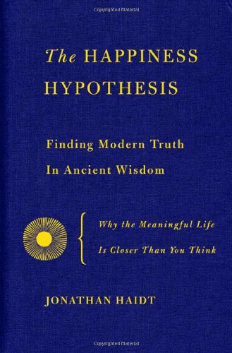 The Happiness Hypothesis Finding Modern Truth In Ancient Wisdom 1st Edition Jonathan Haidt