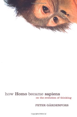 How Homo Became Sapiens On The Evolution Of Thinking Peter Grdenfors