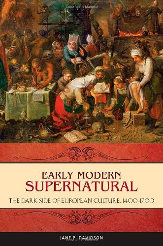 Early Modern Supernatural The Dark Side Of European Culture 14001700 Praeger Series On The Early Modern World Jane P Davidson