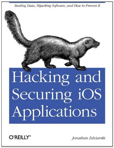 Hacking And Securing Ios Applications Stealing Data Hijacking Software And How To Prevent It Jonathan Zdziarski
