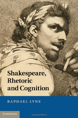 Shakespeare Rhetoric And Cognition Raphael Lyne