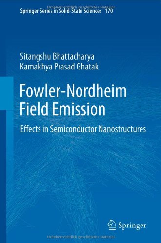 Fowlernordheim Field Emission Effects In Semiconductor Nanostructures 1st Edition Sitangshu Bhattacharya
