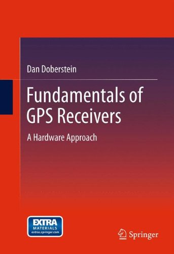 Fundamentals Of Gps Receivers A Hardware Approach 1st Edition Dan Doberstein Auth