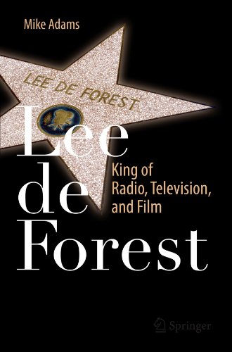 Lee De Forest King Of Radio Television And Film 1st Edition Mike Adams Auth