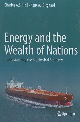 Energy And The Wealth Of Nations Understanding The Biophysical Economy 1st Edition Charles A S Hall