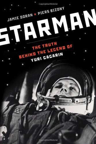 Starman The Truth Behind The Legend Of Yuri Gagarin Jamie Doran
