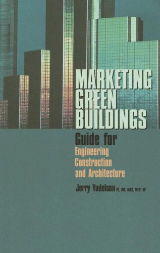 Marketing Green Buildings Guide For Engineering Construction And Architecture 1st Edition Jerry Yudelson
