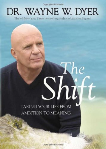 The Shift Taking Your Life From Ambition To Meaning 1st Edition Wayne W Dyer