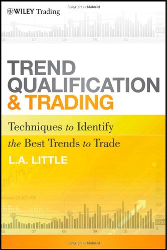 Trend Qualification And Trading Techniques To Identify The Best Trends To Trade Wiley Trading 1st Edition L A Little