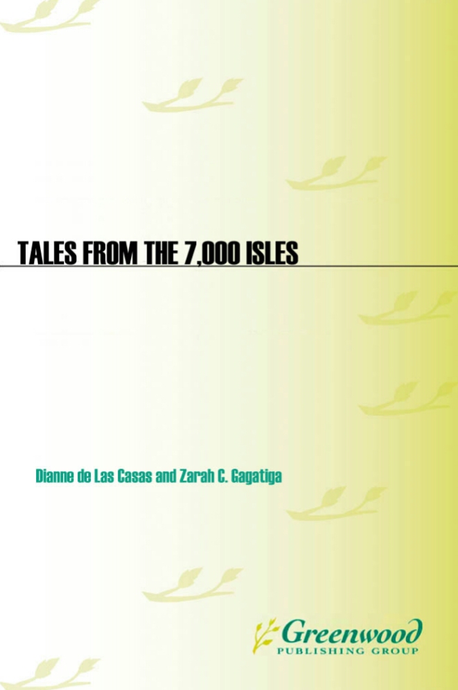 Tales From The 7000 Isles Filipino Folk Stories 1st Edition Dianne De Las Casas Zarah C Gagatiga